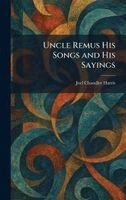 Joel Chandler Harris - Uncle Remus His Songs and His Sayings, Inbunden