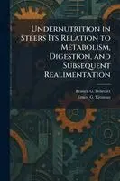Francis G Benedict, Ernest G Ritzman - Undernutrition in Steers Its Relation to Metabolism, Digestion, and Subsequent Realimentation, Häftad. Tillgänglighet: Lägg i varukorg