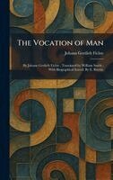 Johann Gottlieb Fichte - Vocation of Man, Inbunden