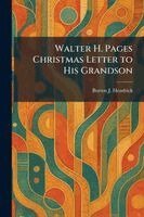 Burton J Hendrick - Walter H. Pages Christmas Letter to His Grandson, Häftad