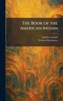 Hamlin Garland, Frederic Remington - Book of the American Indian, Inbunden