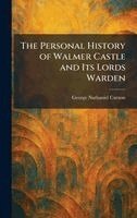 George Nathaniel Curzon - Personal History of Walmer Castle and Its Lords Warden, Inbunden