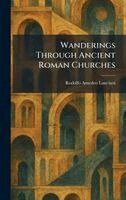Rodolfo Amedeo Lanciani - Wanderings Through Ancient Roman Churches, Inbunden