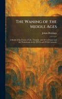 Johan Huizinga - Waning of the Middle Ages, Inbunden
