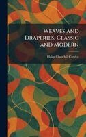 Helen Churchill Candee - Weaves and Draperies, Classic and Modern, Inbunden