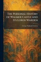 George Nathaniel Curzon - Personal History of Walmer Castle and Its Lords Warden, Häftad