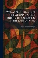 James Thomson Shotwell - War as an Instrument of National Policy and Its Renunciation in the Pact of Paris, Häftad