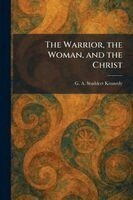 G A Studdert Kennedy - Warrior, the Woman, and the Christ, Häftad