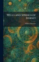 William Whitaker - Wells and Springs of Dorset, Inbunden