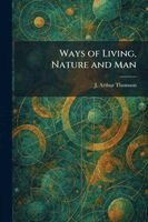 J Arthur Thomson - Ways of Living, Nature and Man, Häftad