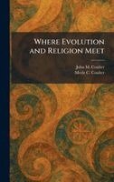 John M Coulter, Merle C Coulter - Where Evolution and Religion Meet, Inbunden