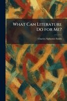 Charles Alphonso Smith - What Can Literature Do for Me?, Häftad. Tillgänglighet: Lägg i varukorg