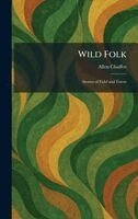 Allen Chaffee - Wild Folk, Inbunden