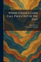 Harry Hervey, Christopher Murphy - Where Strange Gods Call Pages Out of the East, Häftad
