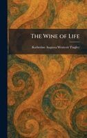 Katherine Augusta Westcott Tingley - Wine of Life, Inbunden