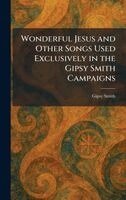 Gipsy Smith - Wonderful Jesus and Other Songs Used Exclusively in the Gipsy Smith Campaigns, Inbunden
