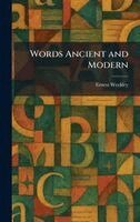 Ernest Weekley - Words Ancient and Modern, Inbunden