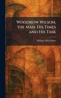William Allen White - Woodrow Wilson, the Man, His Times and His Task, Inbunden