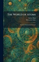Arthur Haas, Horace S Uhler - World of Atoms, Inbunden