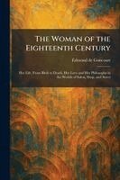 Edmond De Goncourt - Woman of the Eighteenth Century, Häftad
