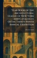 Alfred E Smith - Year Book of the Architectural League of New York and Catalogue OfThe Thirty-Ninth Annual Exhibition, Inbunden. Tillgänglighet: Lägg i varukorg