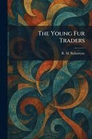 Robert Michael Ballantyne - Young Fur Traders, Häftad