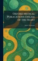 James MacKenzie - Oxford Medical Publications Disease of the Heart, Inbunden