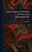 Henry Irving - Complete Works of William Shakespeare, Inbunden