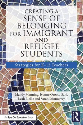 Mandy Manning, Ivonne Orozco Sahi, Leah Juelke, Sarahí Monterrey, Sarahi Monterrey - Creating a Sense of Belonging for Immigrant and Refugee Students, Häftad