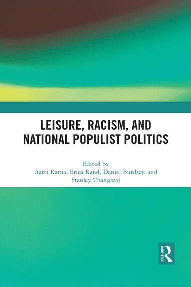 Aarti Ratna, Erica Rand, Daniel Burdsey, Stanley Thangaraj - Leisure, Racism, and National Populist Politics, Inbunden