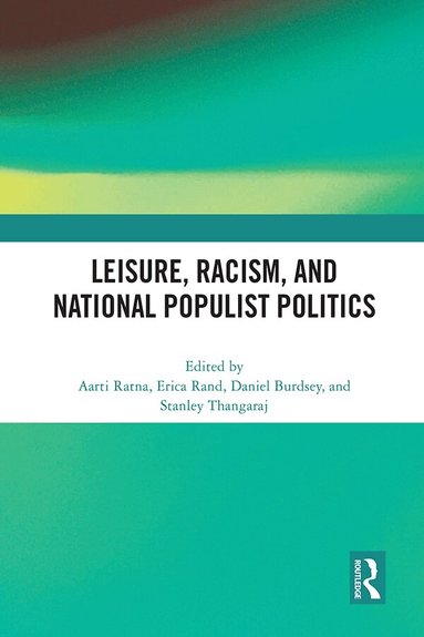 Aarti Ratna, Erica Rand, Daniel Burdsey, Stanley Thangaraj - Leisure, Racism, and National Populist Politics, Häftad