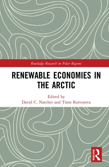 David C. Natcher, Timo Koivurova - Renewable Economies in the Arctic, Häftad