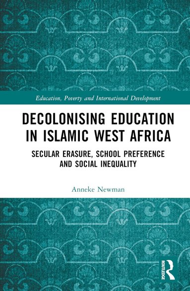 Anneke Newman - Decolonising Education in Islamic West Africa, Inbunden