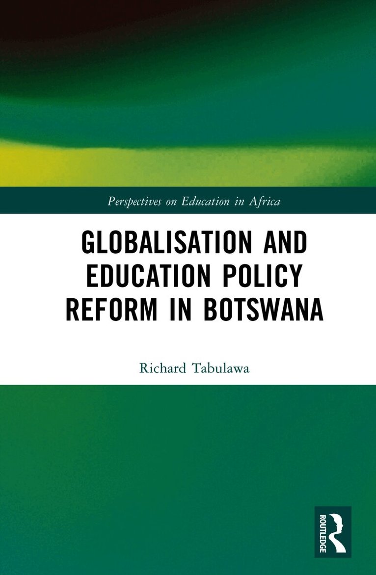 Richard Tabulawa, Botswana) Tabulawa, Richard (University of Botswana - Globalisation and Education Policy Reform in Botswana, Inbunden