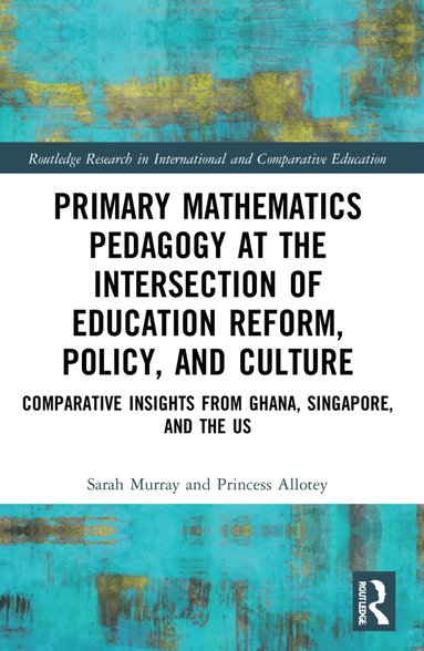 bokomslag Primary Mathematics Pedagogy at the Intersection of Education Reform, Policy, and Culture