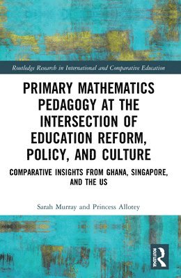 Sarah Murray, Princess Allotey, USA) Murray, Sarah (Centre College, USA) Allotey, Princess (Carnegie Mellon University - Primary Mathematics Pedagogy at the Intersection of Education Reform, Policy, and Culture, Häftad
