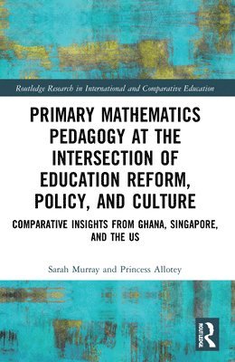 Primary Mathematics Pedagogy at the Intersection of Education Reform, Policy, and Culture 1