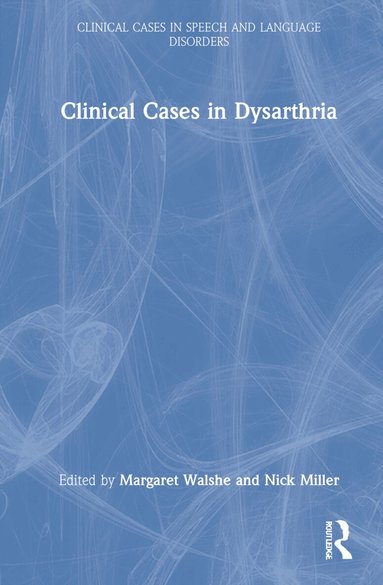 Margaret Walshe, Nick Miller - Clinical Cases in Dysarthria, Inbunden