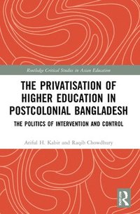 bokomslag The Privatisation of Higher Education in Postcolonial Bangladesh