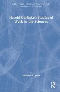 bokomslag Harold Garfinkel: Studies of Work in the Sciences