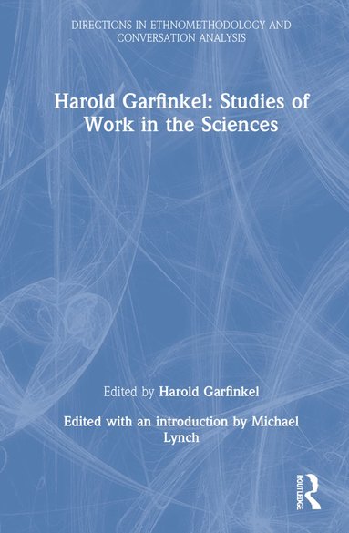 bokomslag Harold Garfinkel: Studies of Work in the Sciences