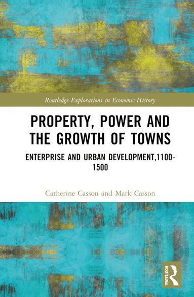 Catherine Casson, Mark Casson - Property, Power and the Growth of Towns, Inbunden