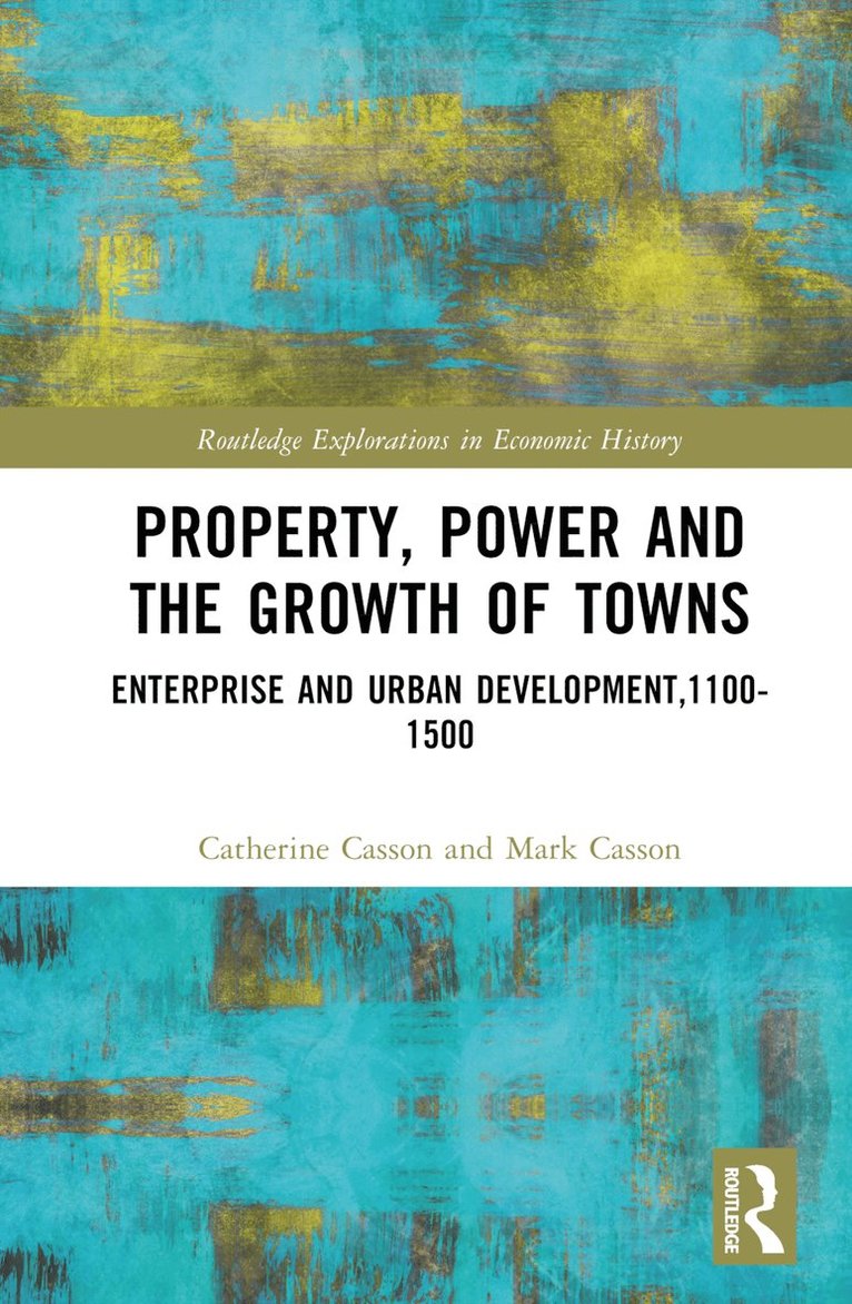 Catherine Casson, Mark Casson - Property, Power and the Growth of Towns, Inbunden