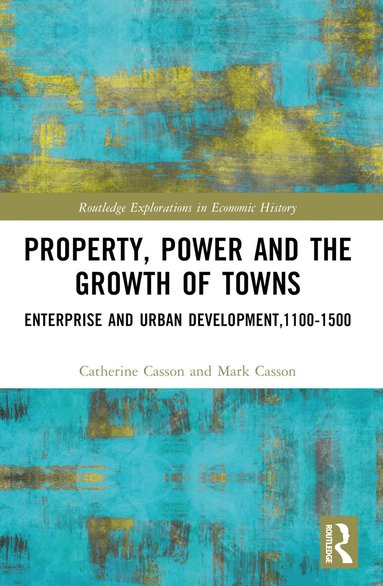 Catherine Casson, Mark Casson - Property, Power and the Growth of Towns, Häftad