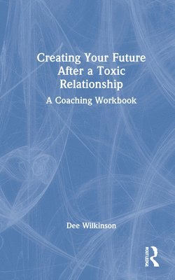 Creating Your Future After a Toxic Relationship 1