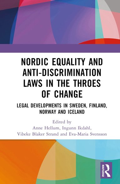 Anne Hellum, Ingunn Ikdahl, Vibeke Strand, Eva-Maria Svensson - Nordic Equality and Anti-Discrimination Laws in the Throes of Change, Inbunden