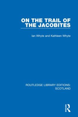 Ian Whyte, Kathleen Whyte - On the Trail of the Jacobites, Inbunden