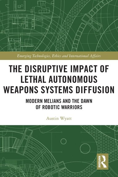 Austin Wyatt - Disruptive Impact of Lethal Autonomous Weapons Systems Diffusion, Inbunden