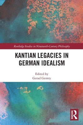 Kantian Legacies in German Idealism 1