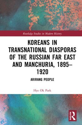 Koreans in Transnational Diasporas of the Russian Far East and Manchuria, 18951920 1